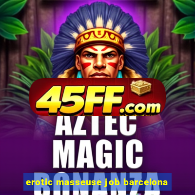 erotic masseuse job barcelona